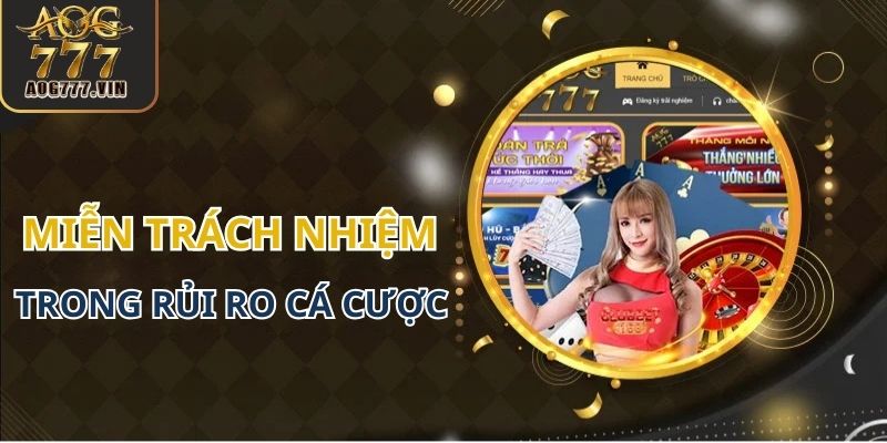 AOG777 miễn trừ trách nhiệm trong rủi ro cá cược của người chơi