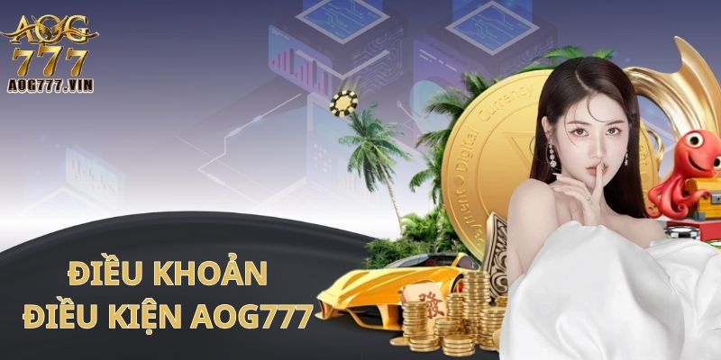 Hiểu rõ điều khoản và điều kiện AOG777