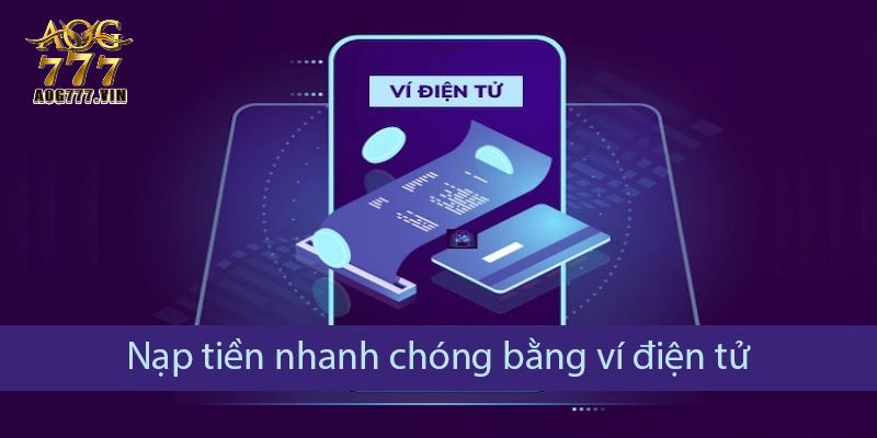 Nạp tiền vào tài khoản AOG777 nhanh chóng bằng ví điện tử