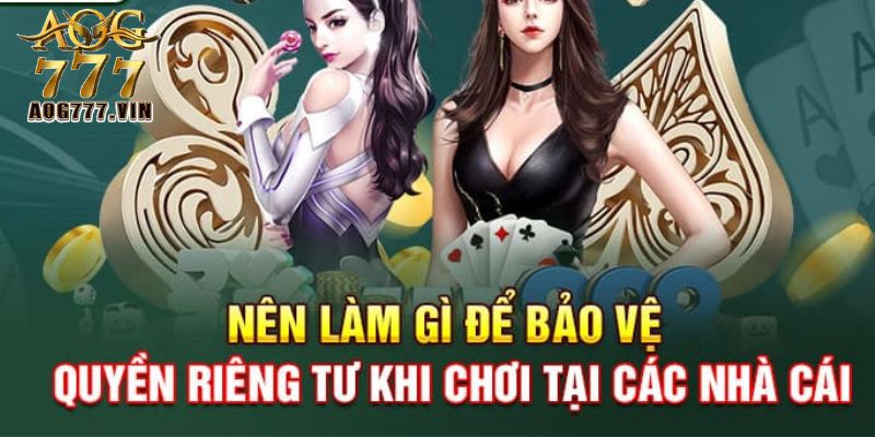 Người chơi cần làm gì để bảo đảm riêng tư tại AOG777?