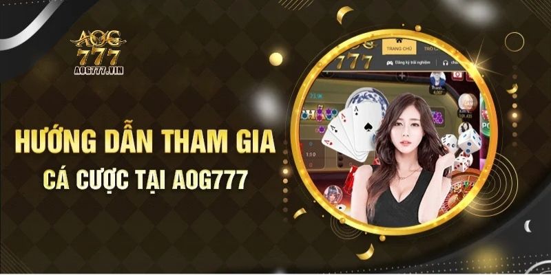 Quy trình tham gia đặt cược tại sòng bài AOG777