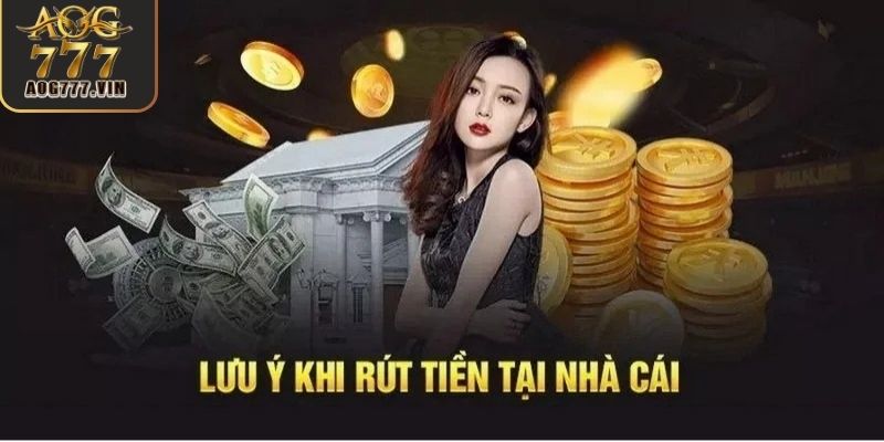 Rút tiền AOG777 và một số lưu ý quan trọng