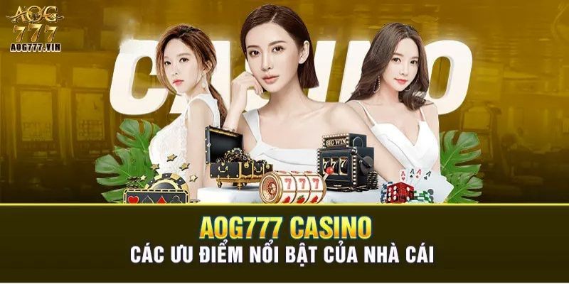 Sức hấp dẫn nổi bật của sảnh game casino AOG777