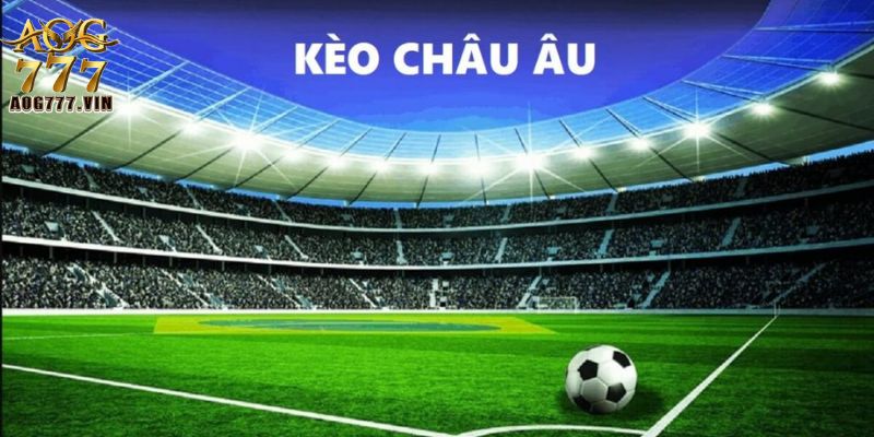 Kèo cược châu Âu là một hình thức kèo cược được nhiều người chơi ưa chuộng